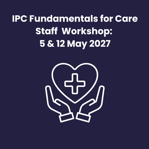 IPC Fundamentals for Care Staff Workshop: Wed 5 & 12 May 2027