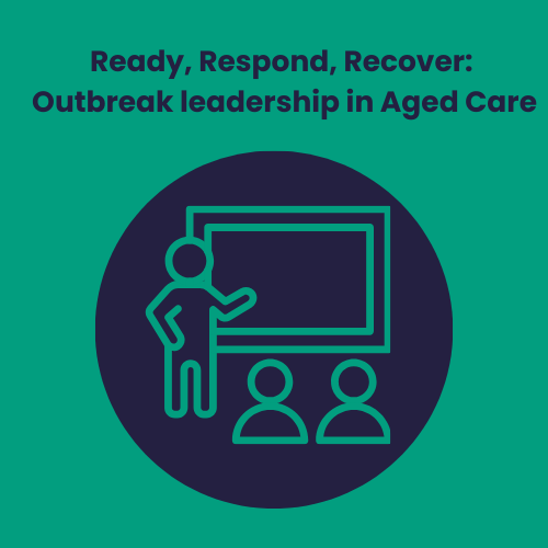 Ready, Respond, Recover – Outbreak leadership in Aged Care Online Workshop: 11th February 2027