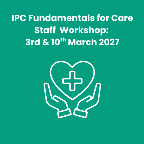 IPC Fundamentals for Care Staff Workshop:  Wed 3rd & 10th March 2027
