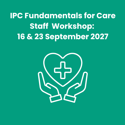 IPC Fundamentals for Care Staff Workshop:  Thu 16 & 23 September 2027