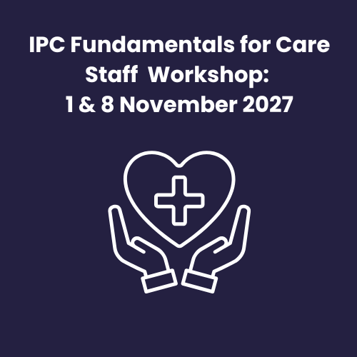 IPC Fundamentals for Care Staff Workshop:  Mon 1st & 8th November 2027
